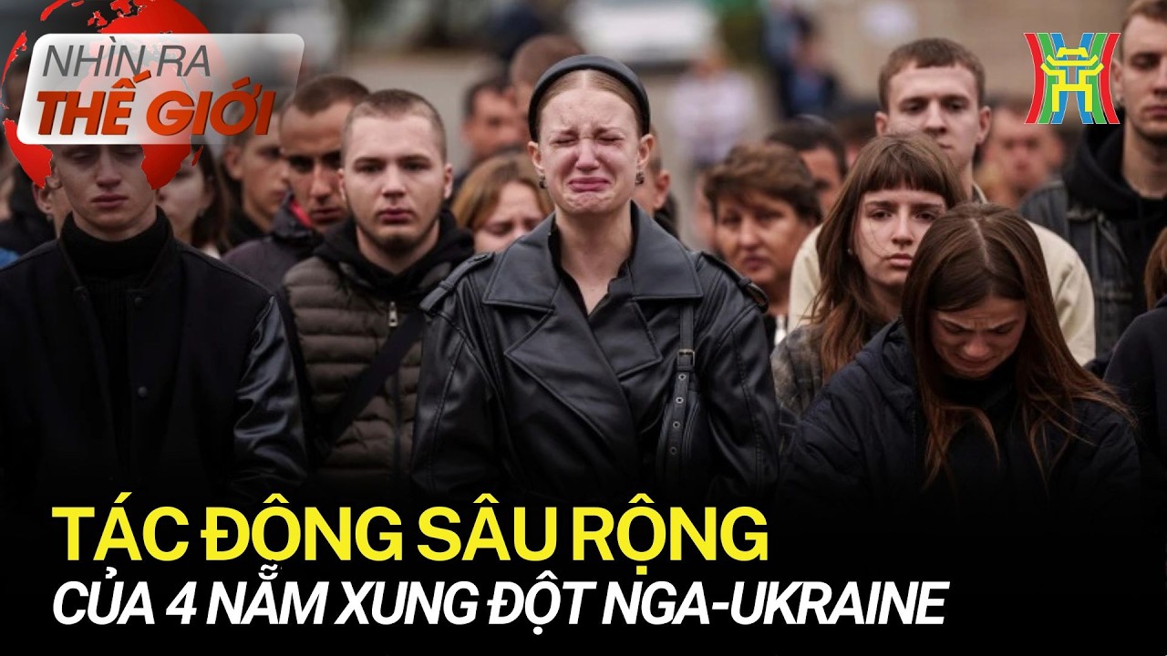 Tác động sâu rộng của 4 nẵm xung đột Nga-Ukraine | Nhìn ra thế giới