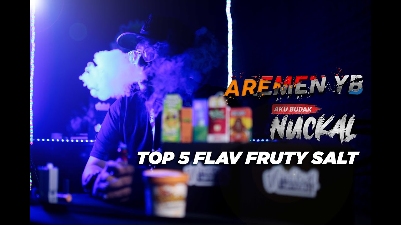 TOP 5 FLAV FRUTY SALT ... By Aremen Yb