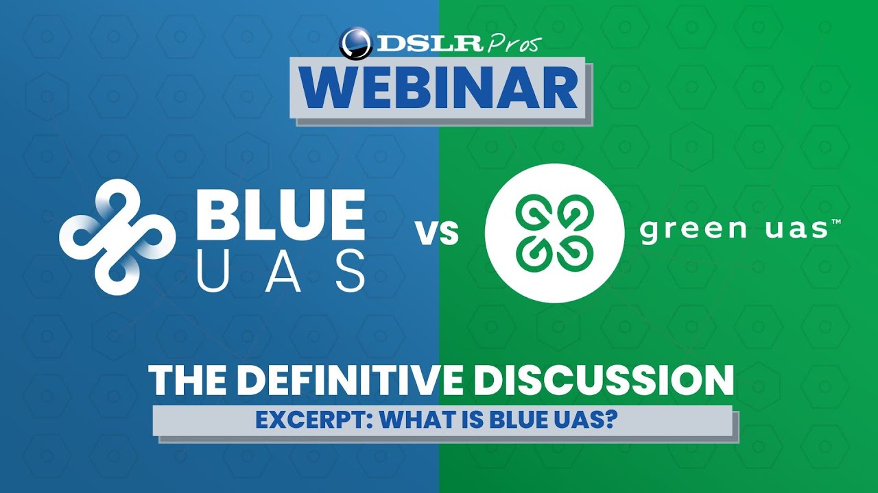 DSLRPros Webinar Excerpt | Blue UAS vs Green UAS:  What is Blue UAS?