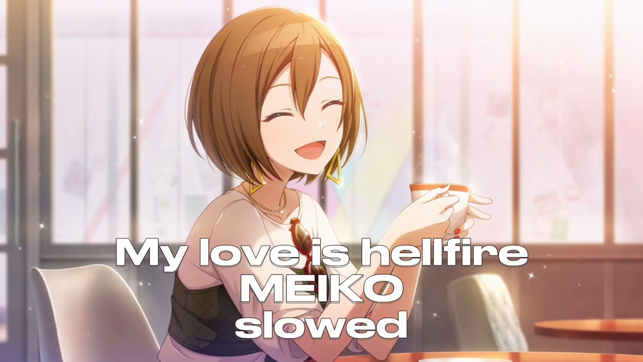 My love is hellfire – MEIKO — Slowed