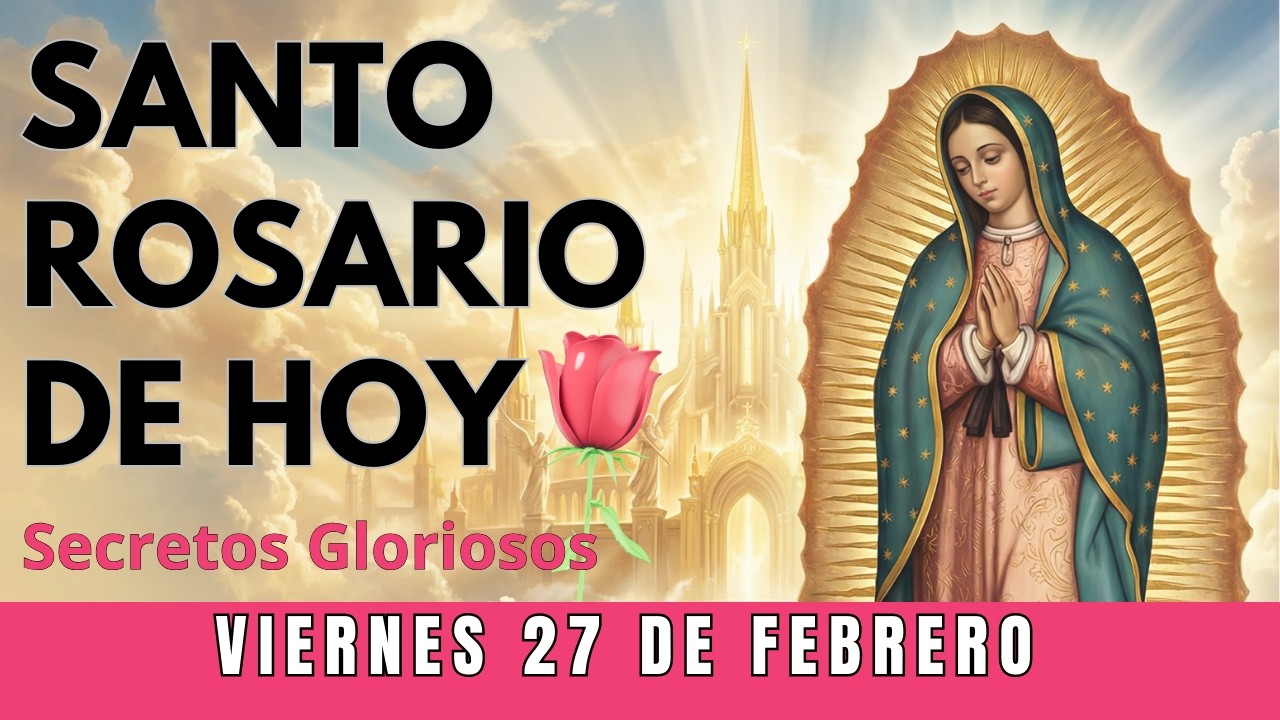 El Santo Rosario de hoy JUEVES 27 de FEBRERO, Rosario a Virgen de Guadalupe 🌹 Secretos Gloriosos