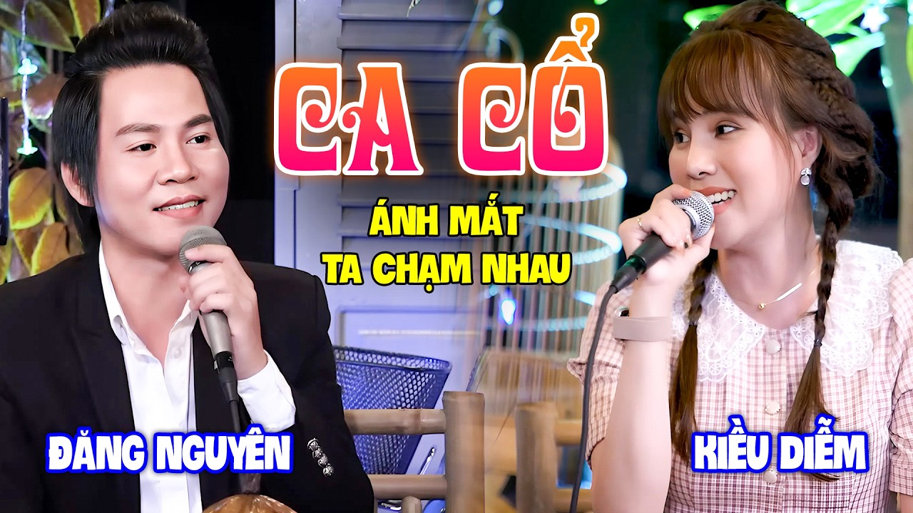 Đôi Uyên Ương CA CỔ HƠI DÀI Bằng Ánh Mắt Ngọt Lịm Tim - KIỀU DIỄM, ĐĂNG NGUYÊN Ca Cổ Cải Lương Hay