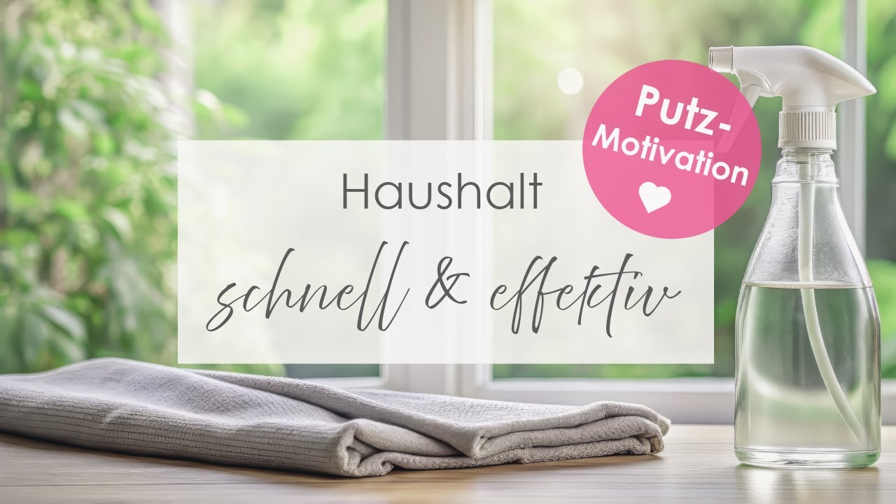 Haushalt schnell & effektiv 🌿 Tipps & Inspiration | Putzmotivation
