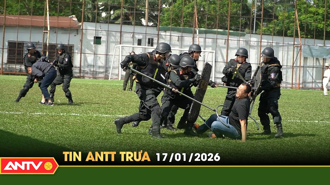 Tin tức an ninh trật tự n&oacute;ng, thời sự Việt Nam mới nhất 24h trưa ng&agrave;y 17/1 | ANTV