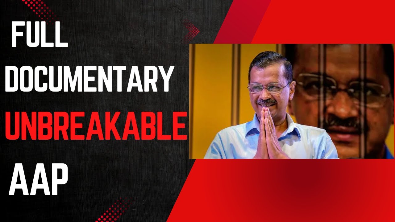 UNBREAKABLE Full Documentary of AAP | Arvind केजरीवाल 