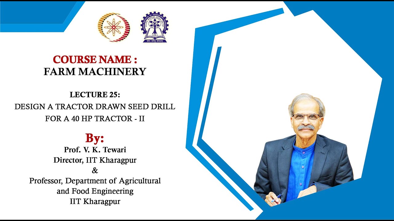 Lecture 25: Design a tractor drawn seed drill for a 40 hp tractor-II