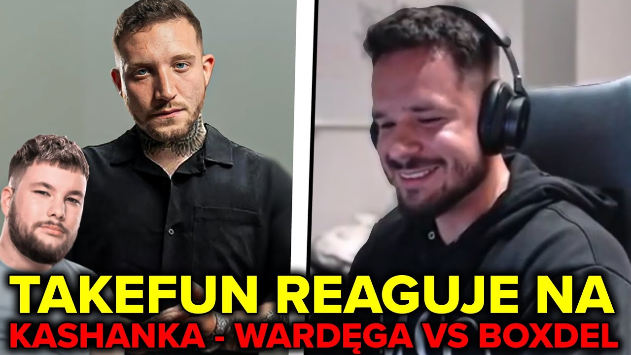 TAKEFUN REAGUJE NA KASHANKA - WARDĘGA VS BOXDEL