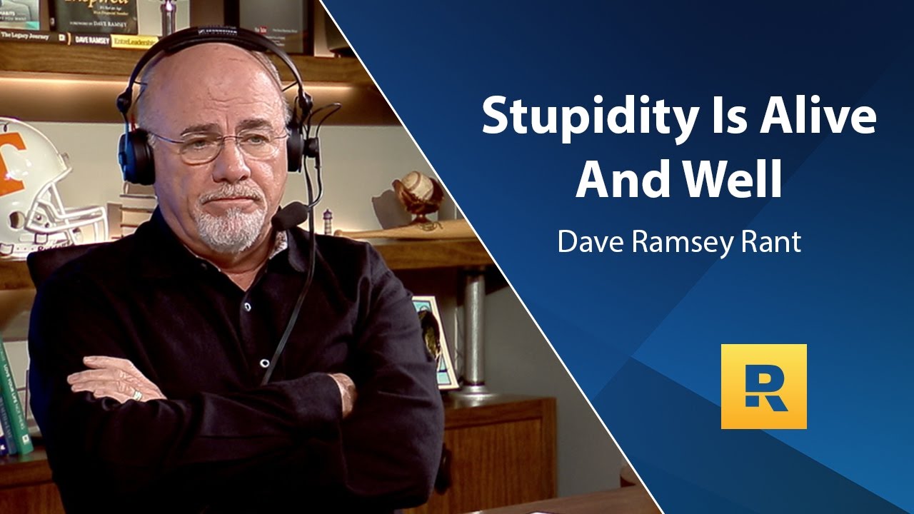 Stupidity Is Alive And Well - Dave Ramsey Rant