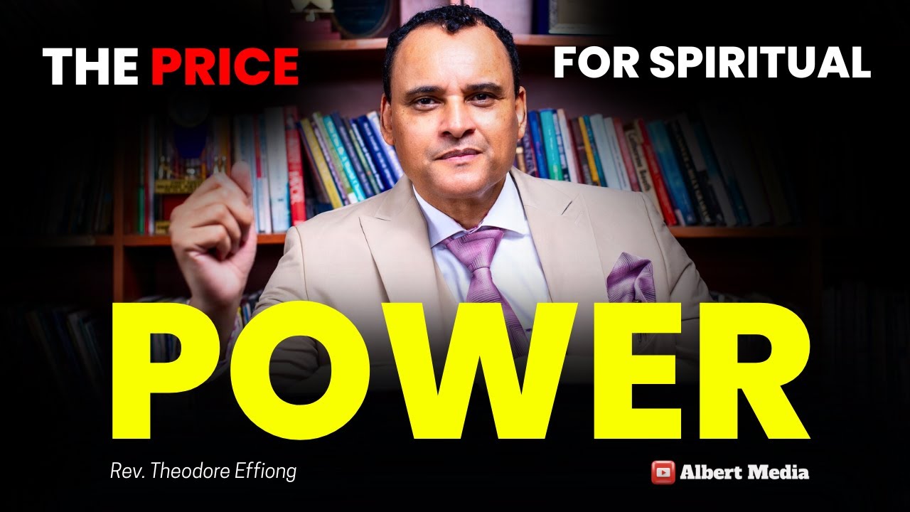 The Price You Must Pay for Spiritual Power – Rev Theodore Effiong