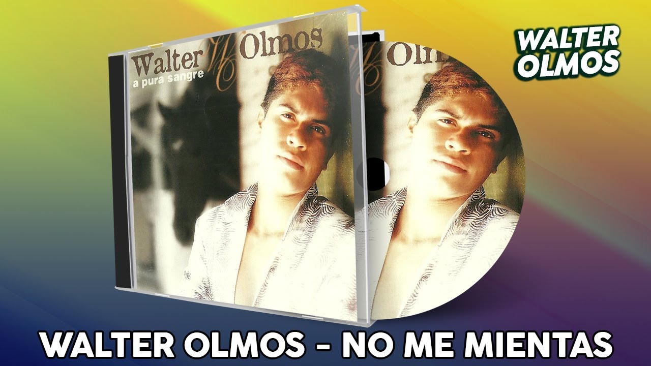 Walter Olmos - No Me Mientas