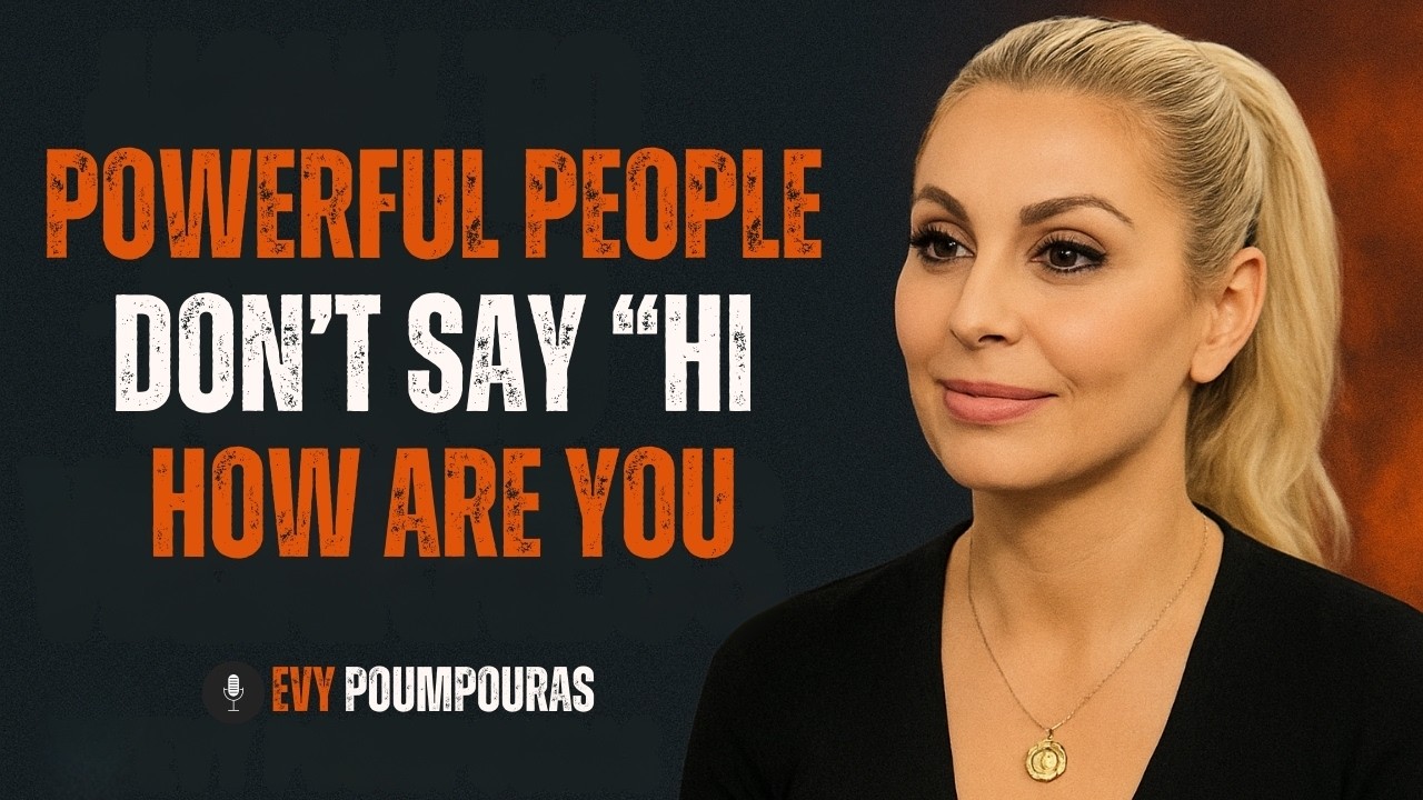 Powerful People Don’t Say “Hi, How Are You” — Here’s Why | Evy Poumpouras Motivation