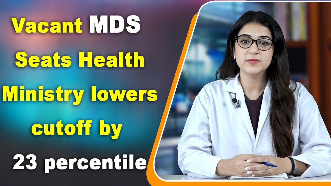 Vacant MDS Seats Health Ministry lowers cutoff by 23 percentile