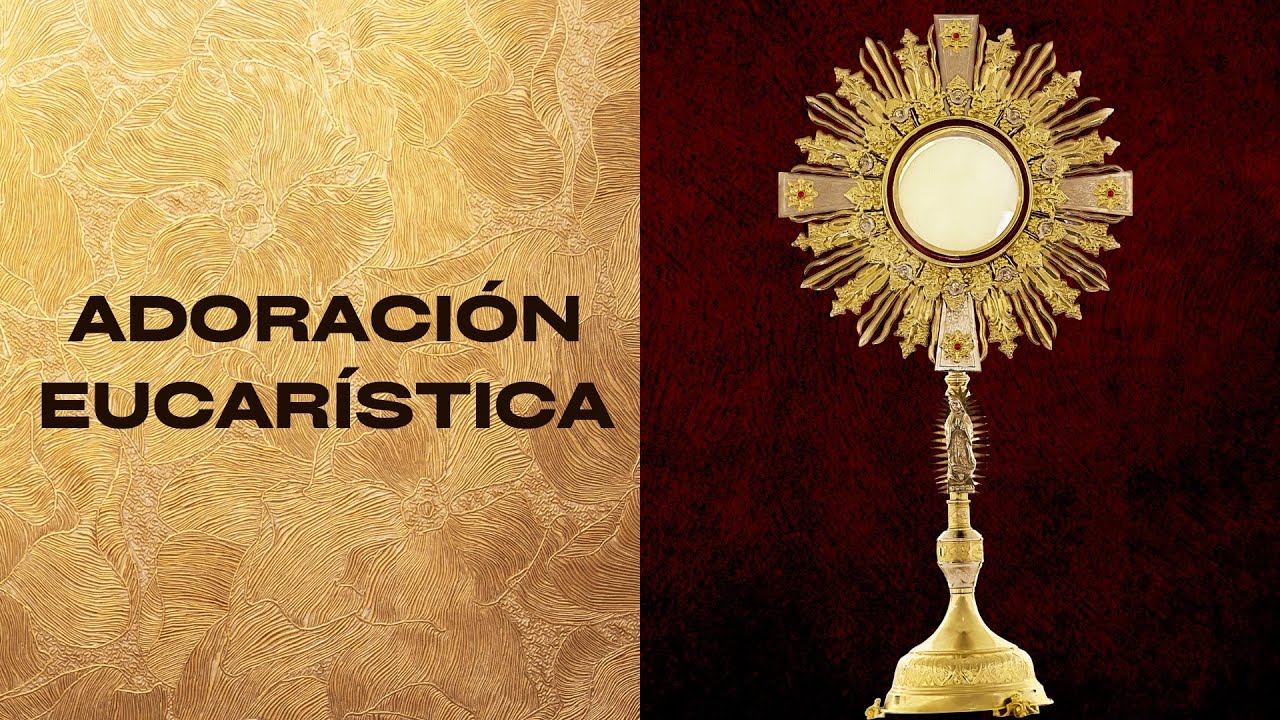 Adoración al Santísimo / Adoración Eucarística / Perpetual Adoration from Medellín / Oración Sábado