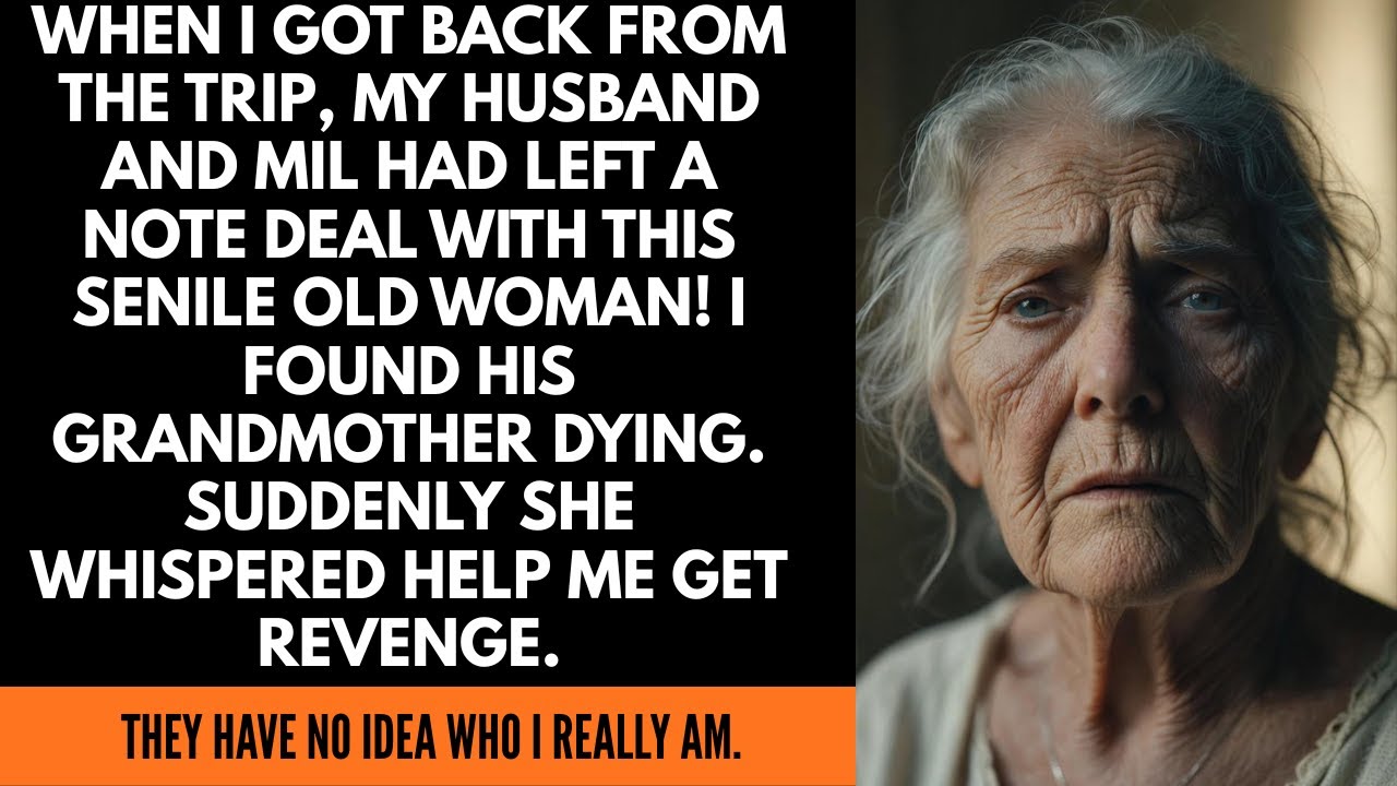 WHEN I GOT BACK FROM THE TRIP, MY HUSBAND AND MIL HAD LEFT A NOTE DEAL WITH THIS SENILE OLD WOMAN!
