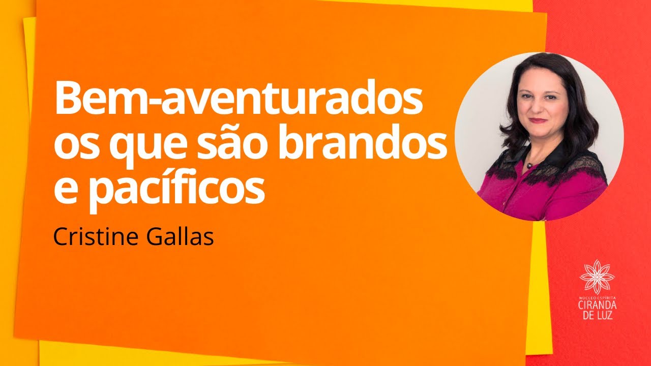 BEM AVENTURADOS OS QUE SÃO BRANDOS E PACÍFICOS com Cristine Gallas