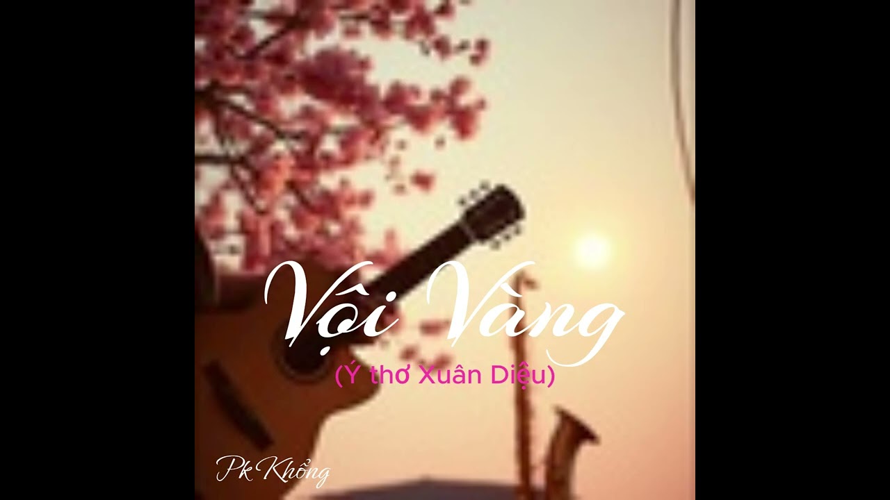 Vội Vàng St. PK Khổng (Ý Thơ Xuân Diệu)