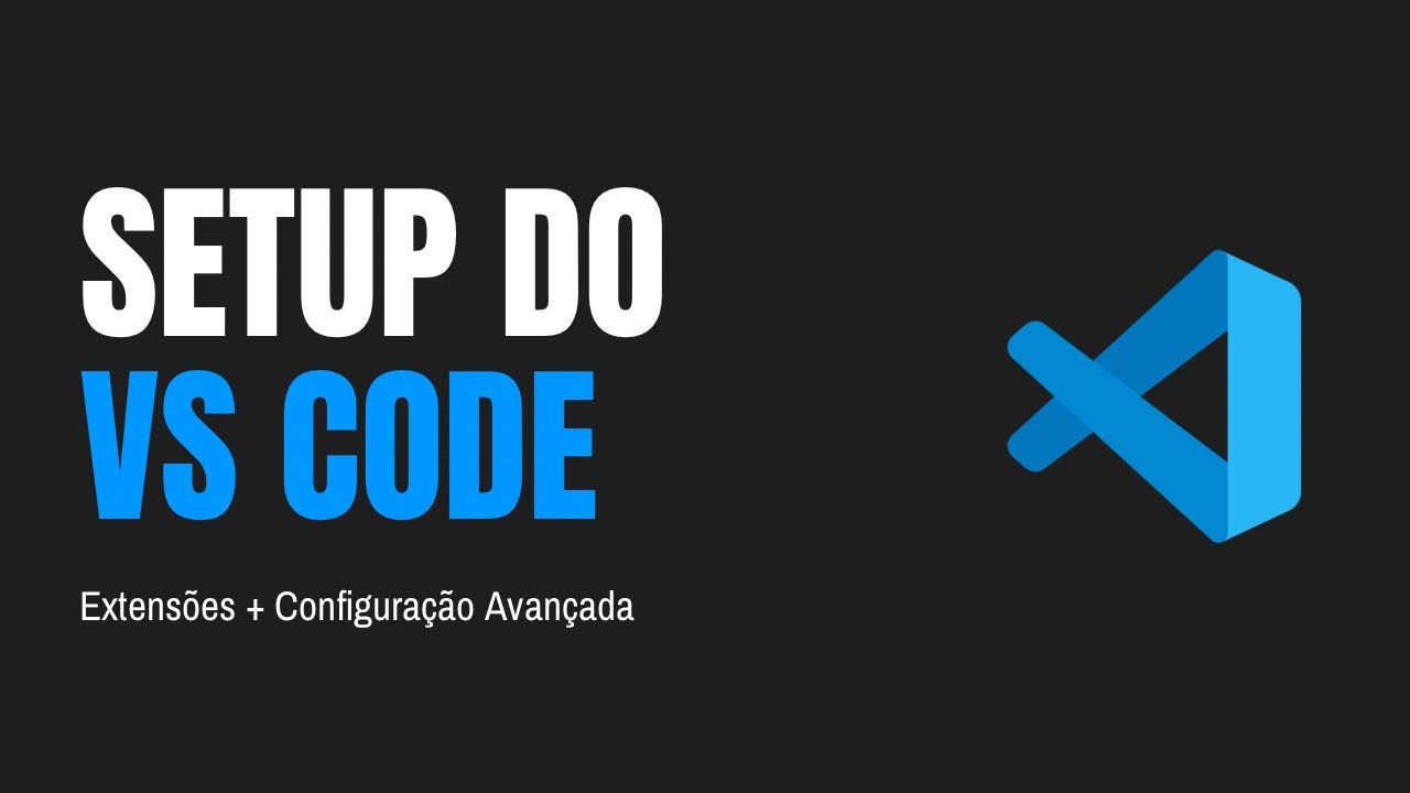 CONFIGURANDO O VISUAL STUDIO CODE | Dicas e Setup Avançado