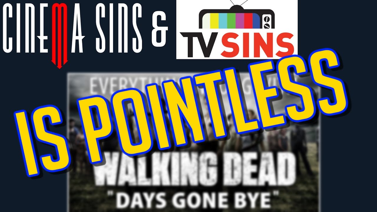 CinemaSins ARE POINTLESS - Breaking Down the Terrible TVSins 'Walking Dead' Days Gone Bye