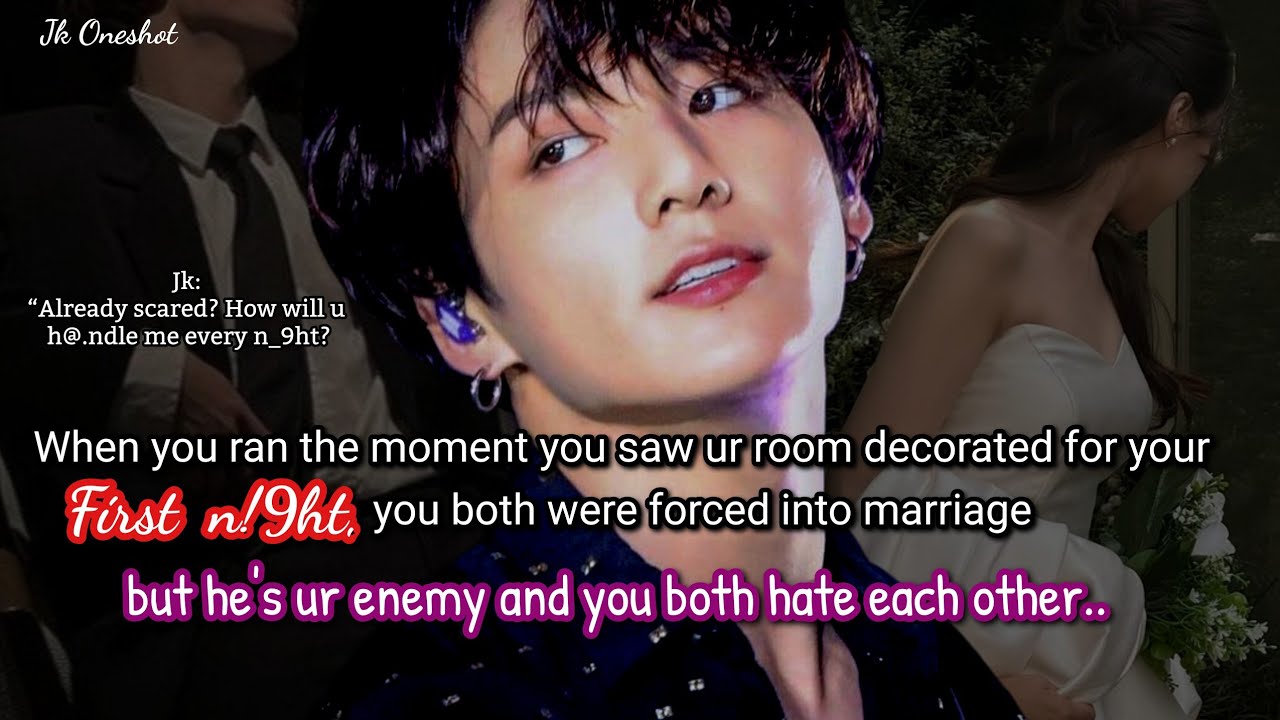Jungkook ff When you were f&bull;rced into marriage with your enemy and you both hate each other but..
