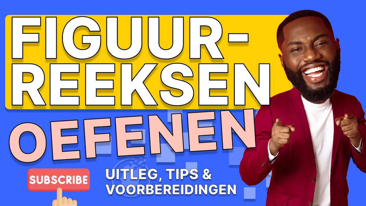 Figuurreeksen oefenen, uitleg, tips en voorbereiding