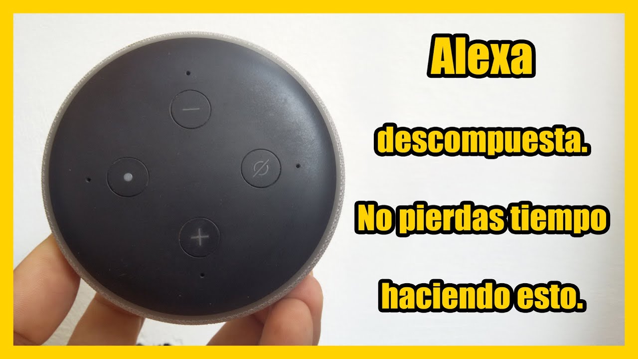 Alexa descompuesta, no pierdas tiempo con estas 12 pruebas