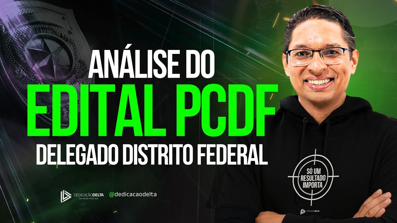 Análise do edital PCDF - Delegado Distrito Federal