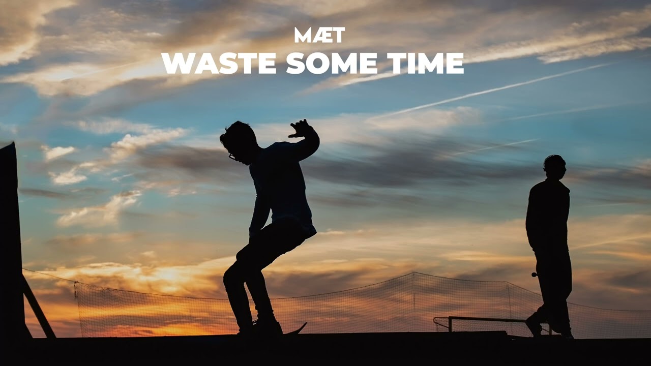 M&AElig;T - Waste Some Time