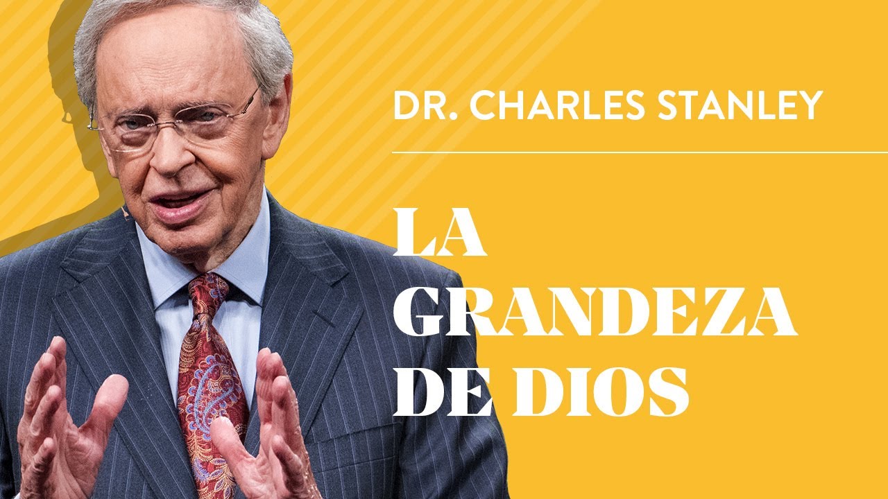 La grandeza de Dios – Dr. Charles Stanley