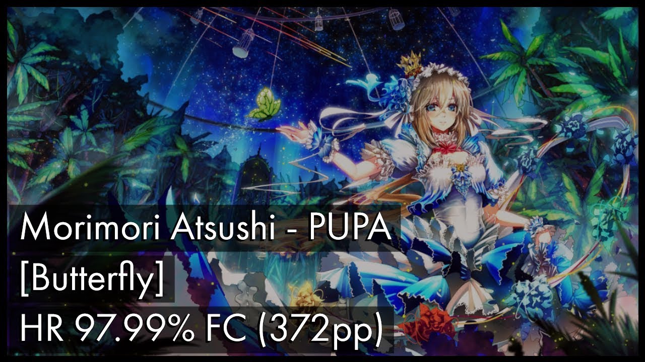 [osu!] Morimori Atsushi - PUPA [Butterfly] + HR 97.99% FC (372pp)