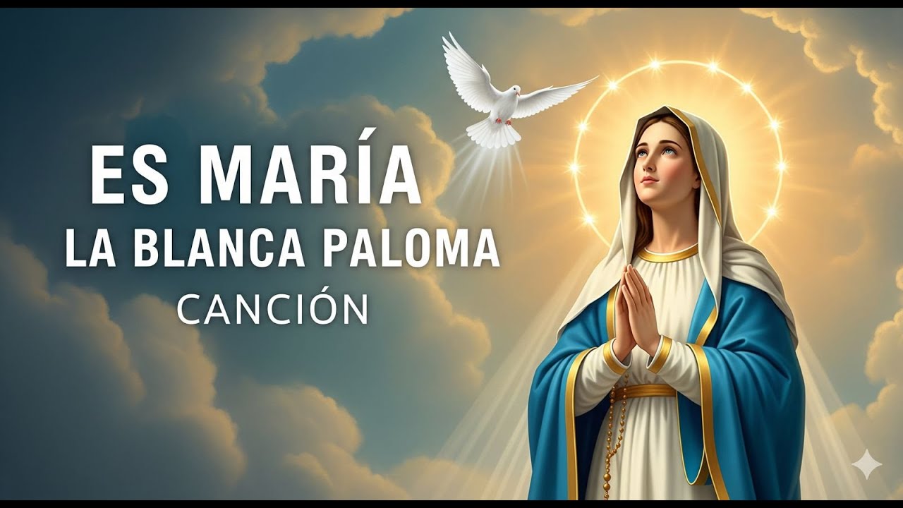 Es María la Blanca Paloma | Canción Católica en Alta Calidad