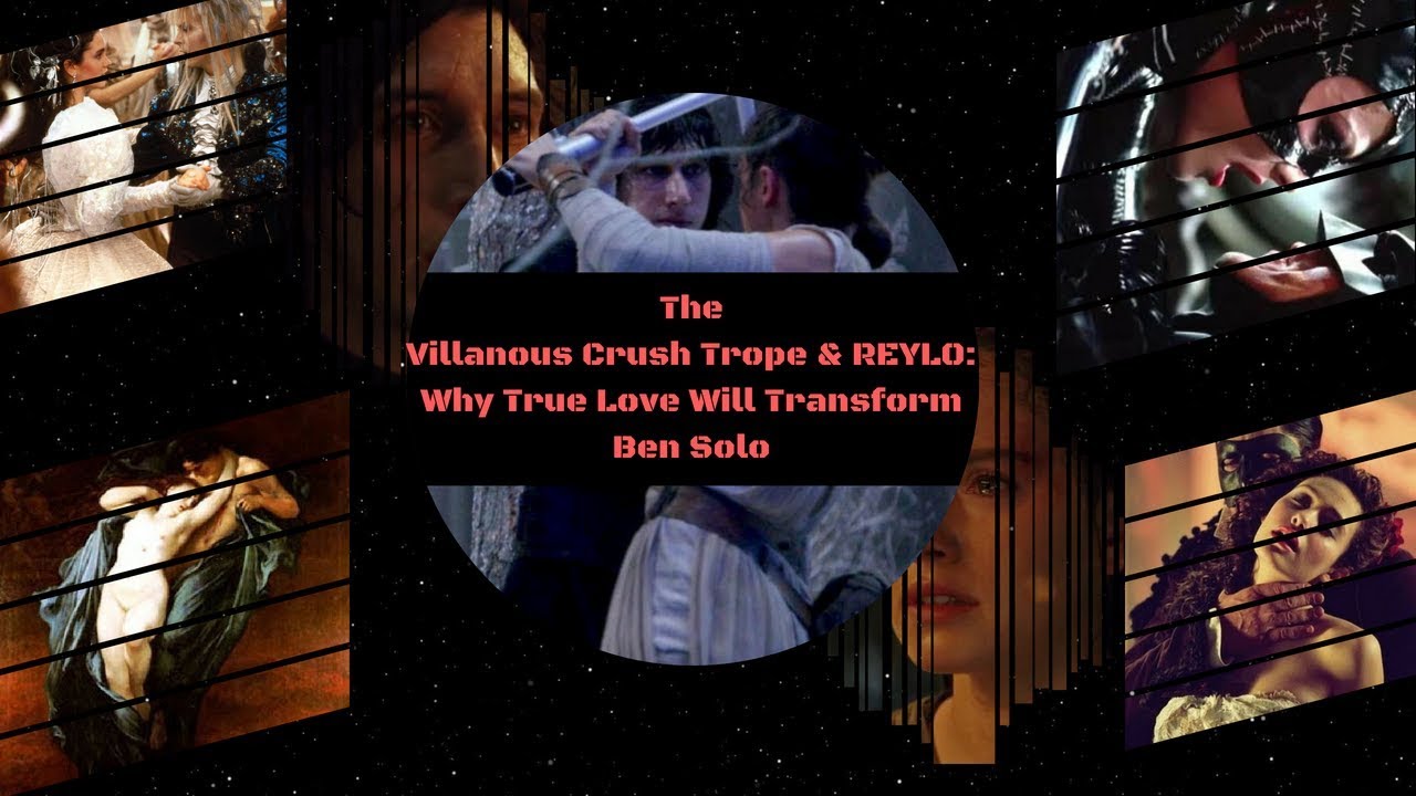 The Villainous Crush Trope and Reylo: Why Love Will Redeem Ben Solo