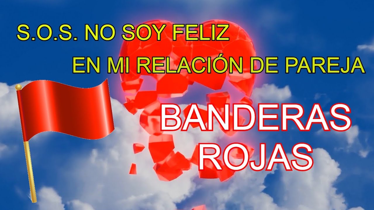 NO soy FELIZ en mi Relación de Pareja. BANDERAS ROJAS