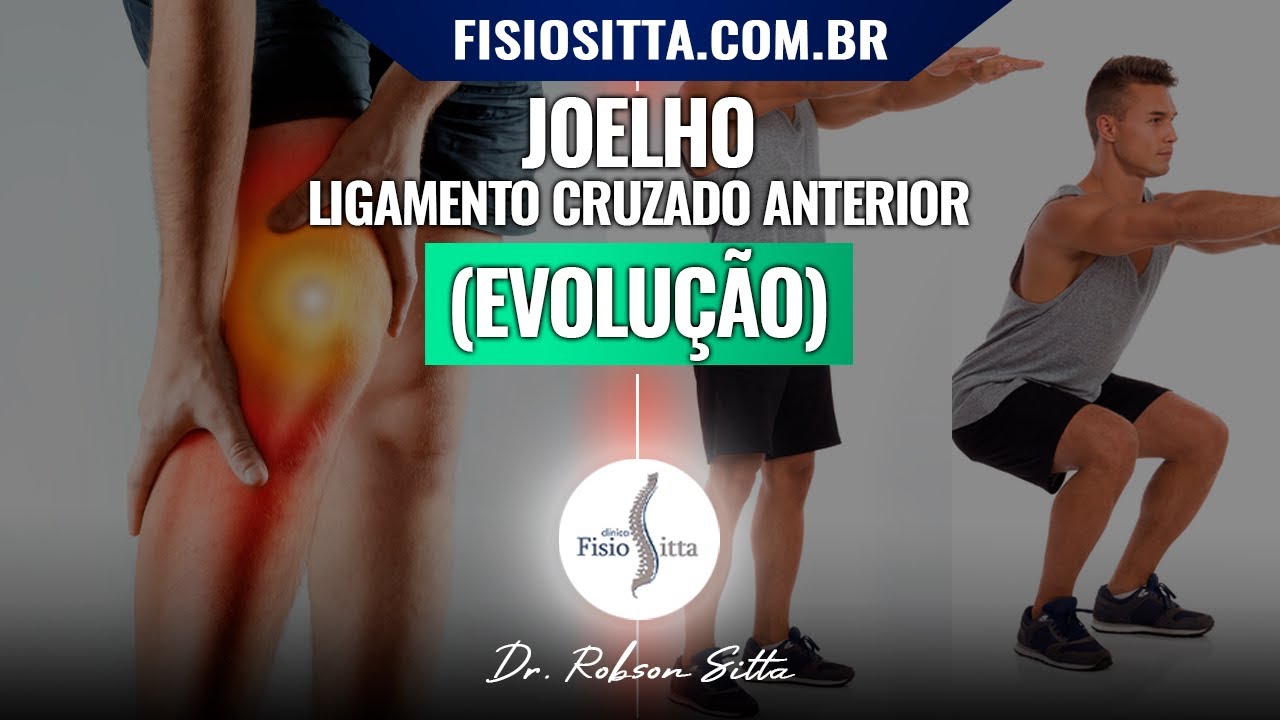 JOELHO LIGAMENTO CRUZADO ANTERIOR REABILITAÇÃO PÓS CIRURGIA Clínica de Fisioterapia Dr. Robson Sitta