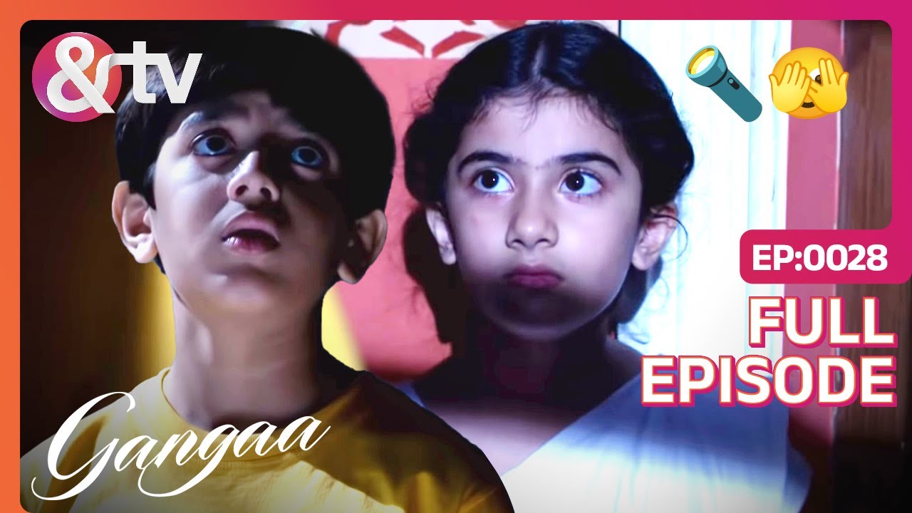 रात में क्या चुराने निकले Sagar और Ganga? | Gangaa | Full Ep 28 | @And TV