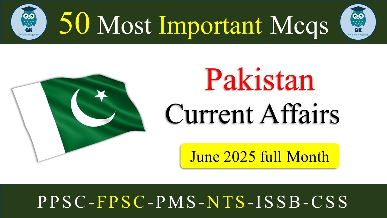 Pakistan Current Affairs June 2025 | Full Month MCQs | Most Important GK Questions for All Exams