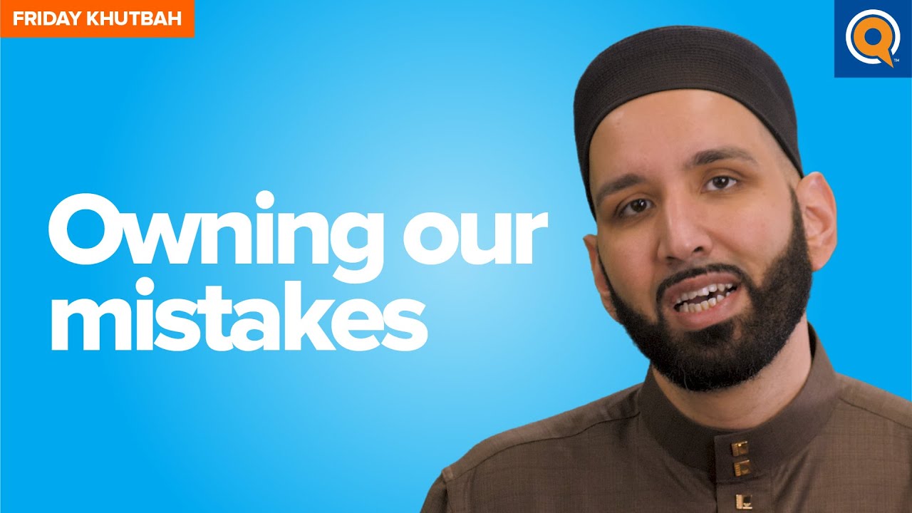 Owning Our Mistakes | Khutbah by Dr. Omar Suleiman