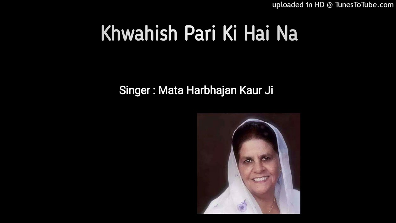 Khwahish Pari Ki Hai Na | Singer- Mata Harbhajan Kaur Ji | Lyrics - Sant Kirpal Singh Ji