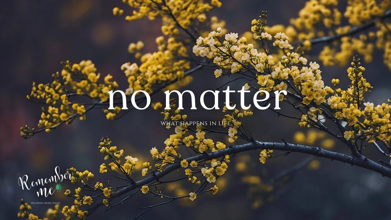 No Matter What Happens in Life 🍂💛 Emotional Piano & Ambient Music for Sleep, Study, Meditation