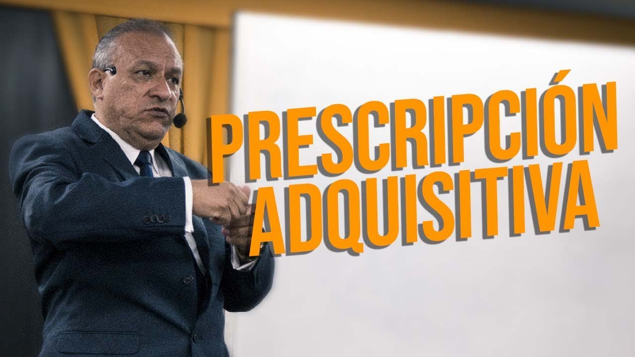 LAS PRESCRIPCIÓN ADQUISITIVA - Una forma de adquirir la propiedad e inscribirla.