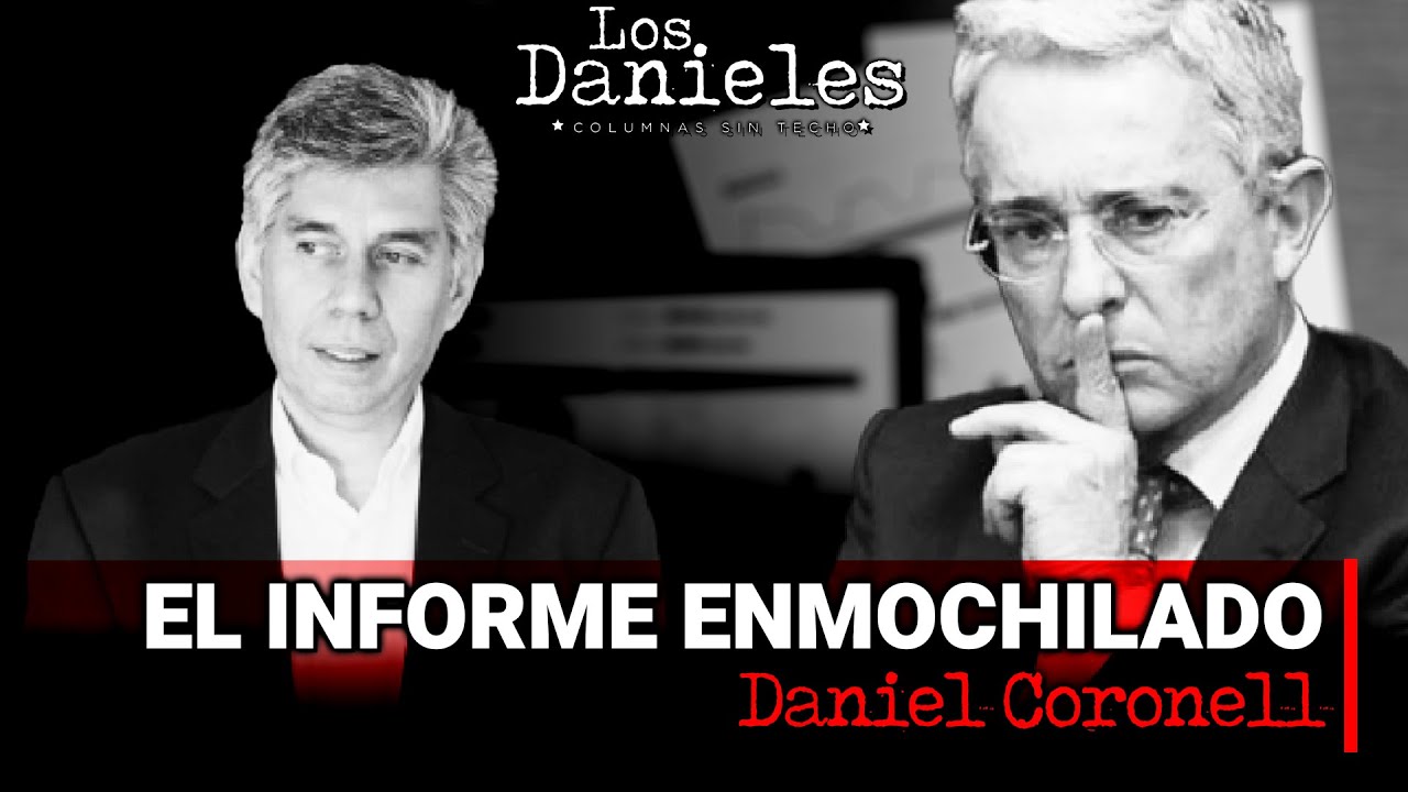 EL INFORME ENMOCHILADO: Columna de DANIEL CORONELL sobre Álvaro Uribe Vélez y el Ubérrimo