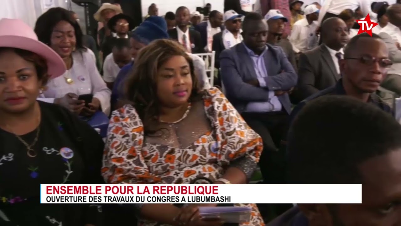 CONGRES ENSEMBLE POUR LA REPUBLIQUE OUVERTURE DES TRAVAUX A LUBUMBASHI