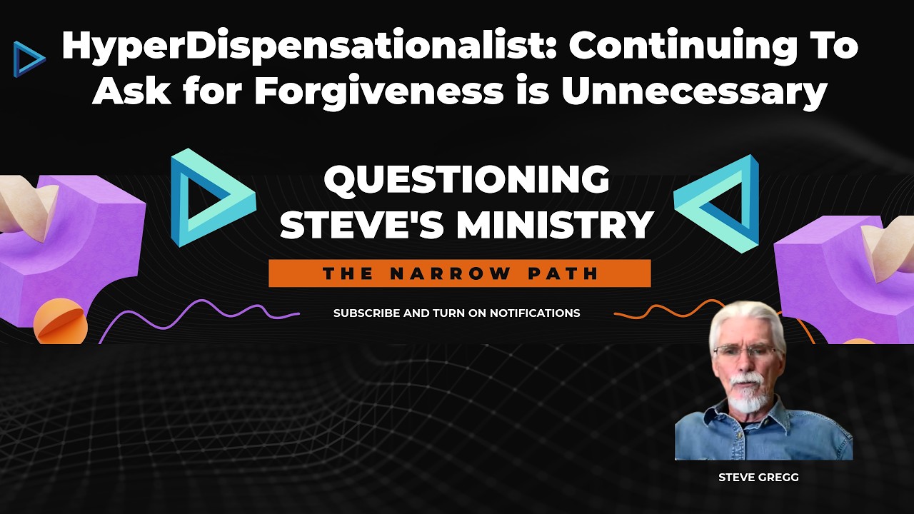 HyperDispensationalist: Continuing To Ask Forgiveness is Unnecessary | Questioning Steve's Ministry
