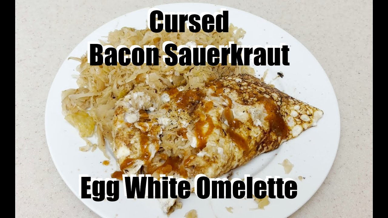 Cursed Bacon Sauerkraut Egg White Omelette - Unhinged Originals