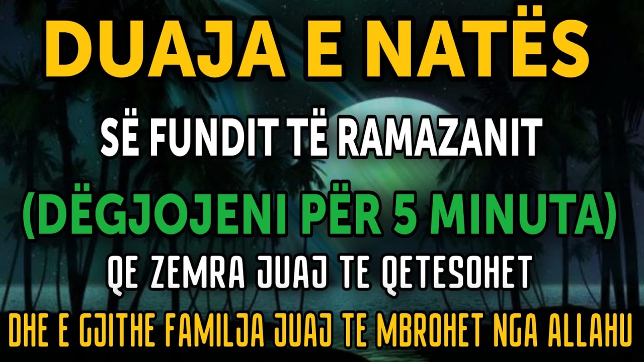 ALLAHU DËSHMITAR! Duaja e Natës së Fundit të Ramazanit – Dëgjo 5 Minuta dhe Ndrysho Jetën Tënde!