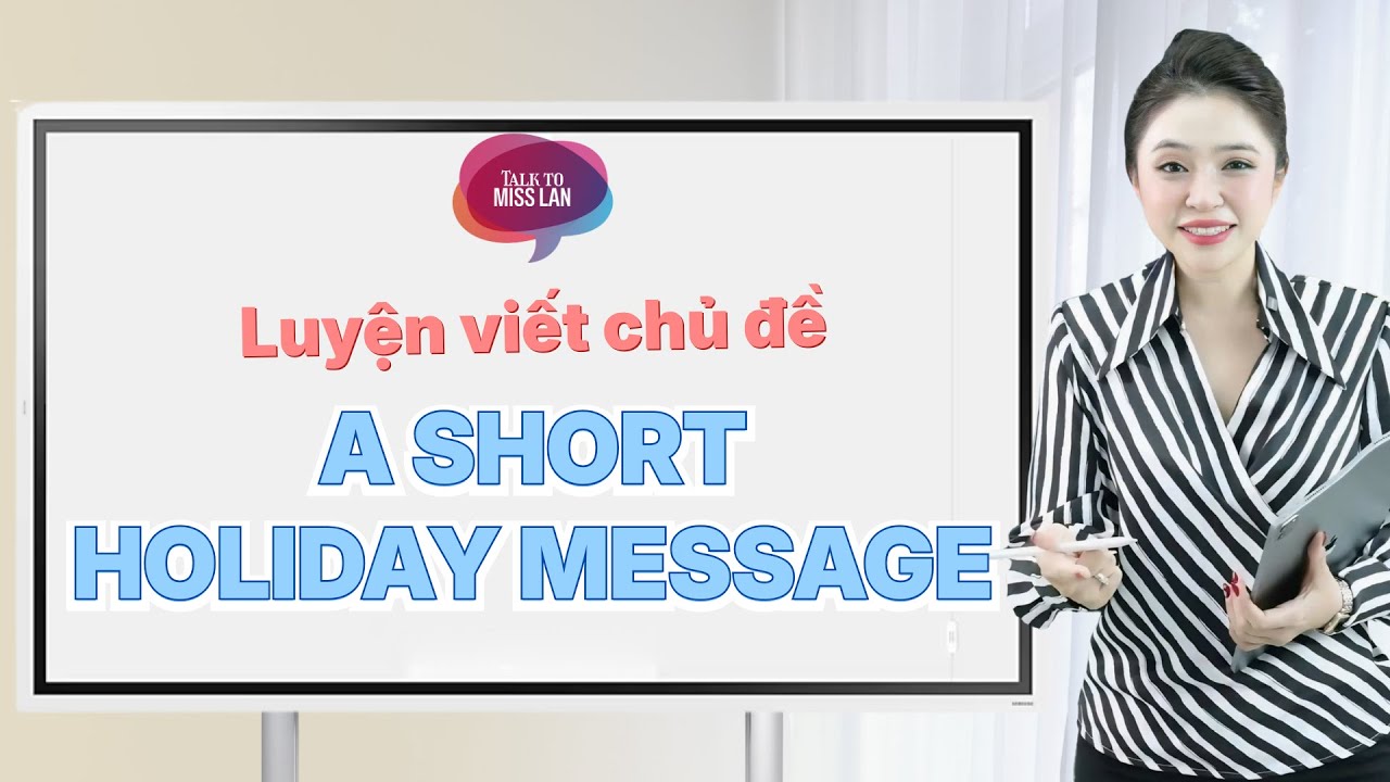 LUYỆN VIẾT CHỦ ĐỀ: A SHORT HOLIDAY MESSAGE | Miss Lan English