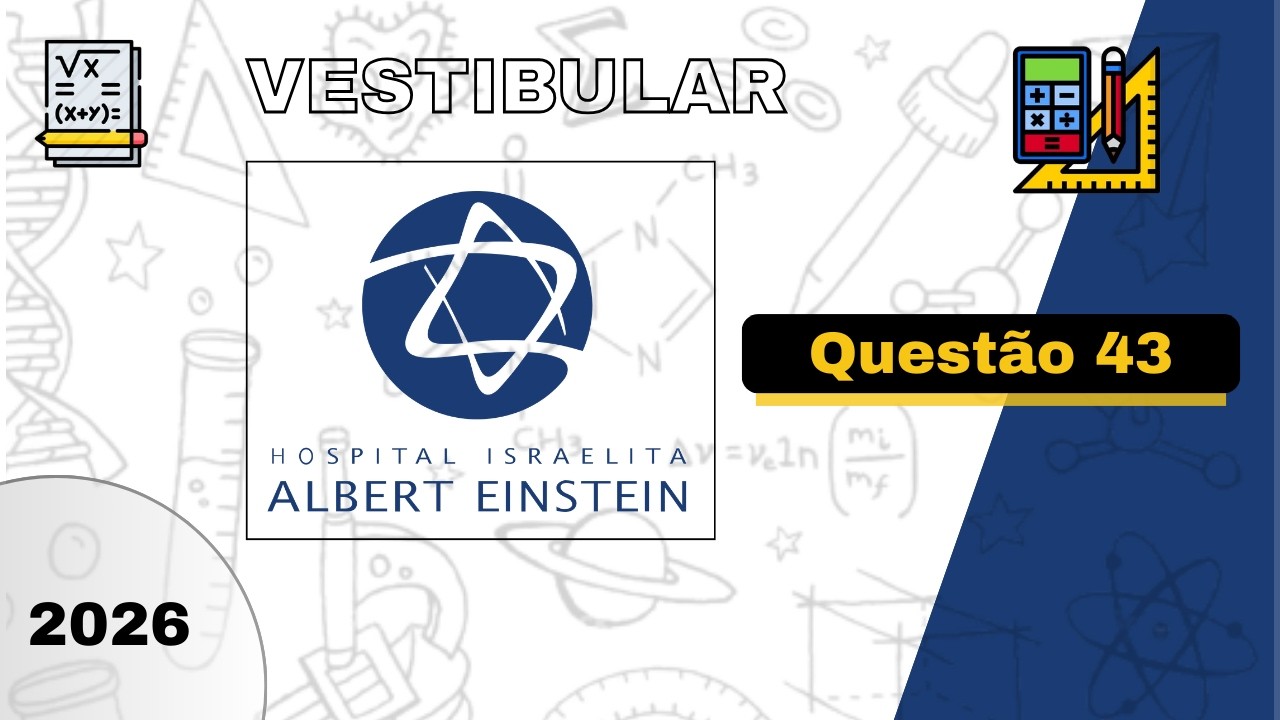 Vestibular 2026 | Albert Einstein - Questão 43