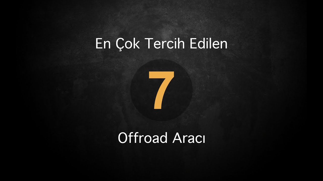 En Cok Tercih Edilen 7 Off Road Aracı
