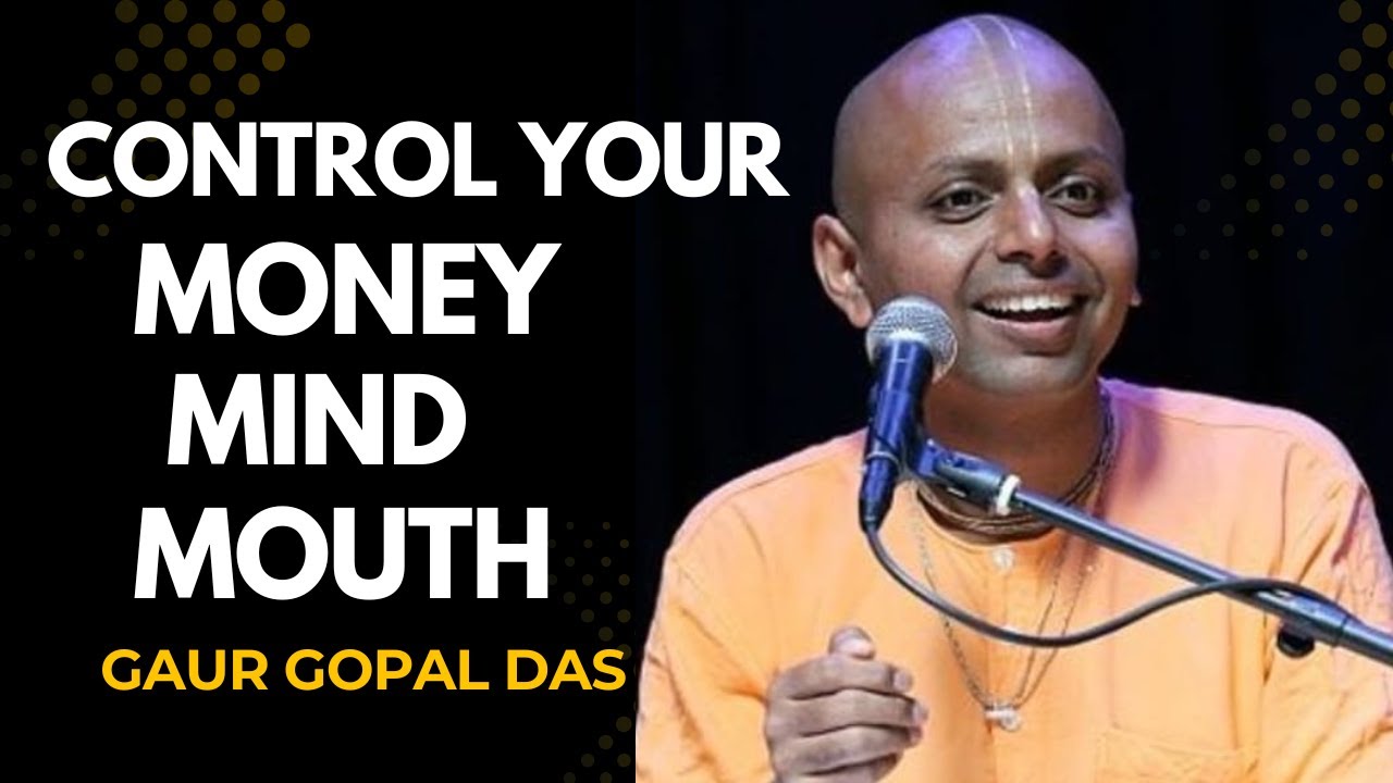 CONTROL YOUR MIND, MOUTH & MONEY | The 3 Powers That Decide Your Future --   GAUR GOPAL  DAS