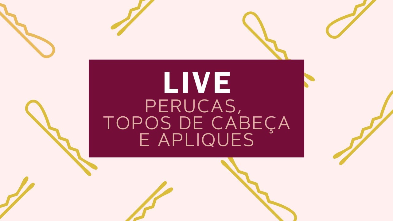 LIVE - Perucas, Topos de Cabeça e Apliques