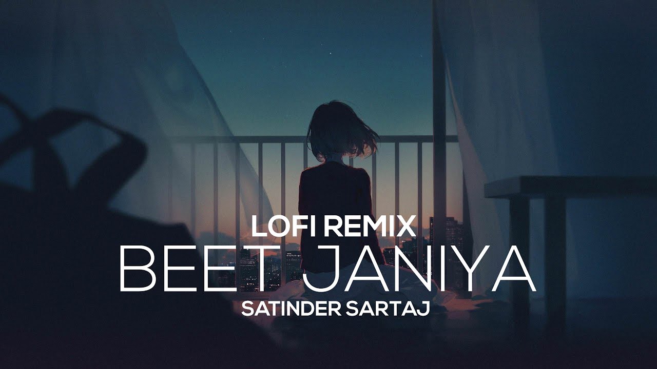 Beet Janiya | Satinder Sartaaj | New Punjabi Song | Lofi Remix | [SLOWED AND REVERB]